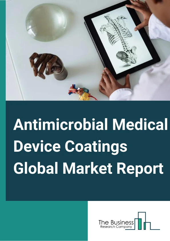Antimicrobial Medical Device Coatings Global Market Report 2025 – By Type of Material (Metallic Coatings, Non Metallic Coatings), By Device Type (Catheters, Implantable Devices, Surgical Instruments, Other Device Types), By Application (Orthopedics, General Surgery, Dentistry, Cardiovascular, Gynecology, Other Applications), By End User (Hospitals, Diagnostic Centers, Ambulatory Surgical Centers) – Market Size, Trends, And Global Forecast 2025-2034