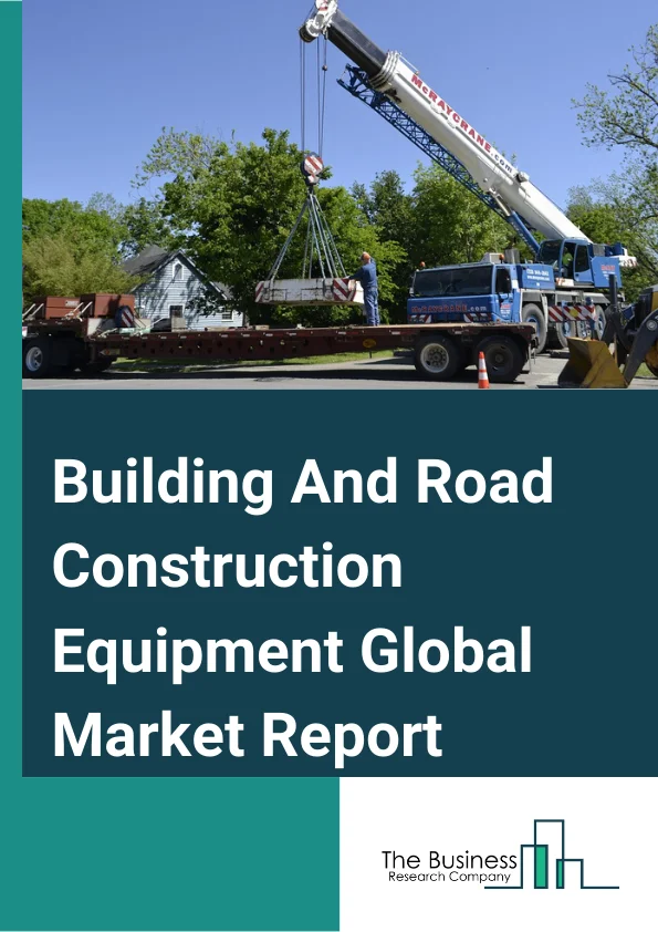Building And Road Construction Equipment Global Market Report 2025 – By Product Type (Motor Graders, Road Roller, Wheel Loaders, Concrete Mixer, Bulldozers, Other Product Types), By Equipment Category (Earthmoving Equipment, Material-Handling Equipment, Heavy Construction Vehicles, Other Equipment Categories), By Application (Building Construction, Road Construction) – Market Size, Trends, And Global Forecast 2025-2034