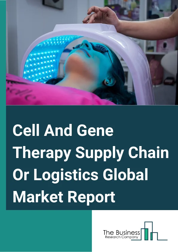 Global Cell And Gene Therapy Supply Chain/Logistics Market Report 2025