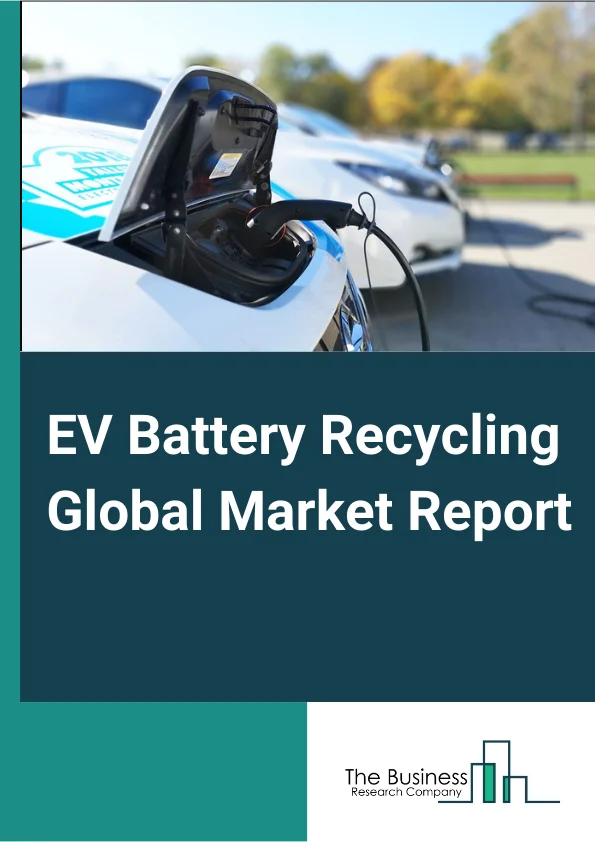EV Battery Recycling Global Market Report 2025 – By Battery Type (Lead-Acid Battery, Lithium-Based Battery, Other Battery Types), By Process (Pyrometallurgical, Hydrometallurgical, Other Processes), By Vehicle Type (Passenger Cars, Commercial Vehicles), By Application (Electric Cars, Electric Buses, Energy Storage Systems, Other Applications) – Market Size, Trends, And Global Forecast 2025-2034
