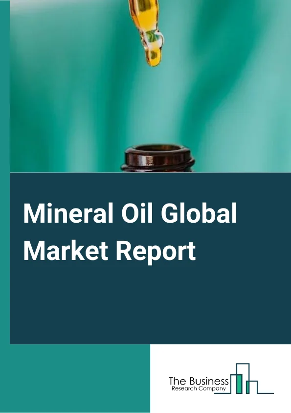 Mineral Oil Global Market Report 2025 – By Type (Paraffinic Oil, Naphthenic Oil, Aromatic Oil), By Grade (Technical Oil, White Oil), By End User (Personal Care, Food and Beverages, Industrial, Pharmaceutical, Other End Users) – Market Size, Trends, And Global Forecast 2025-2034
