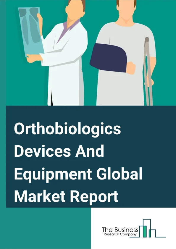 Orthobiologics Devices And Equipment Global Market Report 2025 – By Product Type (Demineralized Bone Matrix, Synthetic Bone Substitutes, Stem Cell Therapy, Plasma-Rich Protein, Viscosupplementation, Bone Morphogenetic Protein, Synthetic Orthobiologics), By Application (Osteoarthritis and Degenerative Arthritis, Soft-Tissue Injuries, Fracture Recovery, Maxillofacial and Dental Applications, Spinal Fusion, Trauma Repair, Reconstructive Surgery), By End Use (Hospitals, Orthopedic Clinics, Other End Users) – Market Size, Trends, And Global Forecast 2025-2034