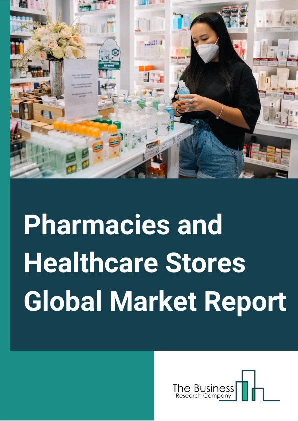 Pharmacies and Healthcare Stores Global Market Report 2025 – By Type (Pharmacies And Drug Stores, Food (Health) Supplement Stores, Other Healthcare And Personal Care Stores), By Ownership (Retail Chain, Independent Stores), By drug type (Prescription Drugs, Over-The-Counter (OTC) Drugs) – Market Size, Trends, And Global Forecast 2025-2034