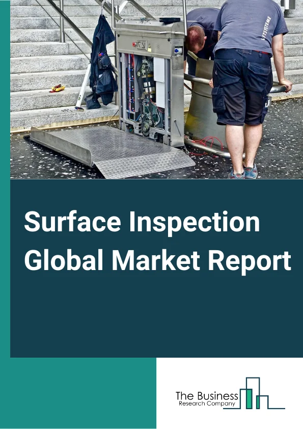 Surface Inspection Global Market Report 2025 – By Component (Cameras, Frame Grabbers, Optics, Lighting Equipment, Processors, Software, Other Components), By Surface Type (2D, 3D), By Deployment Type (Traditional Systems, Robotic Cells), By Vertical Type (Semiconductor, Automotive, Electrical And Electronics, Glass And Metal, Food And Packaging, Medical And Pharmaceuticals, Plastic And Rubber, Printing, Other Vertical Types) – Market Size, Trends, And Global Forecast 2025-2034