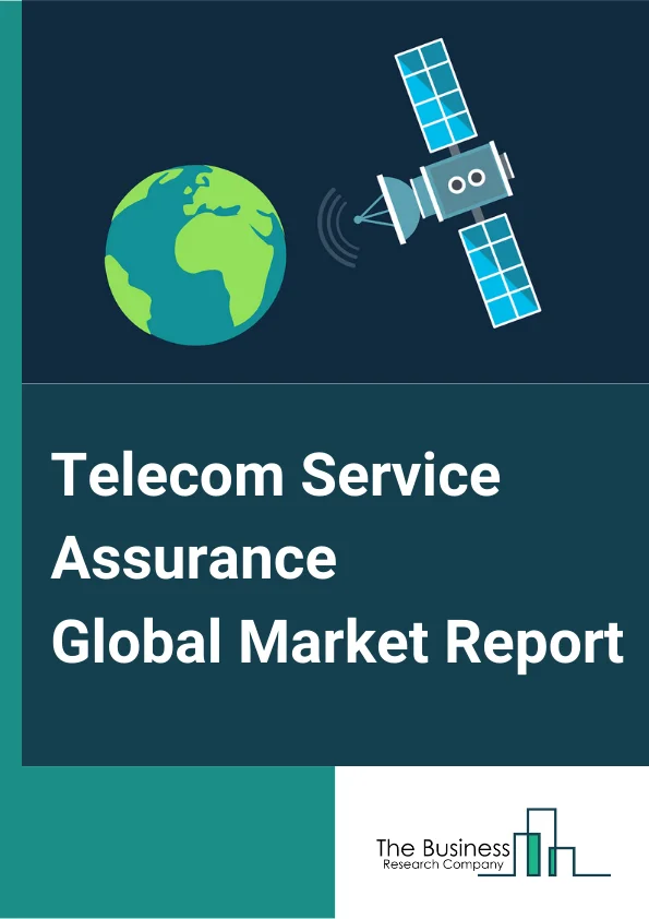 Telecom Service Assurance Global Market Report 2025 – By Component (Solution, Services), By Operator type (Mobile Operator, Fixed Operator), By System (Probe System, Network Management, Workforce Management, Fault Management, Quality Monitoring), By Deployment Type (On-Premises, Hosted, Cloud) – Market Size, Trends, And Global Forecast 2025-2034